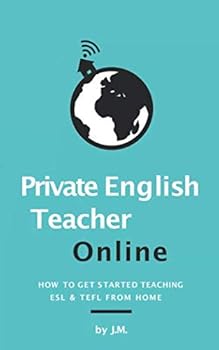 Paperback Private English Teacher Online: How to Get Started Teaching ESL & TEFL From Home (Teach English Online) Book