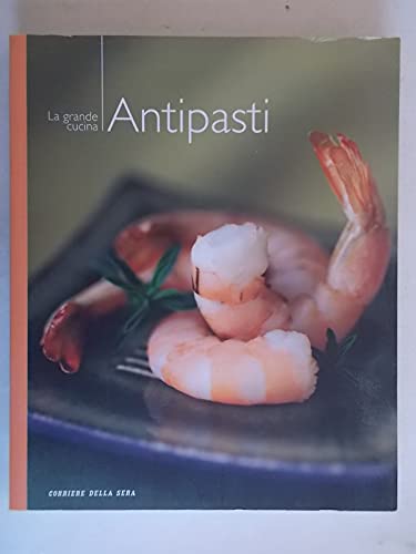 ANTIPASTI - La Grande Cucina. - Autori vari. - Corriere della Sera, - 2004