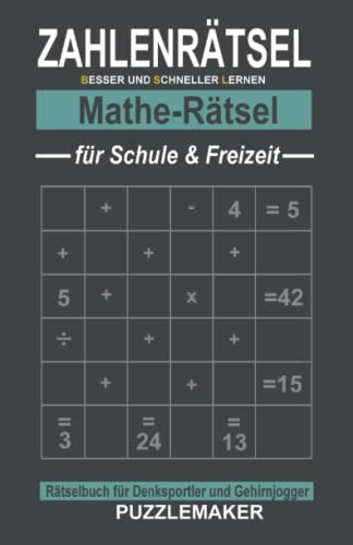 Zahlenrätsel Mathe-Rätsel für Schule und Freizeit: Rätselbuch für Denksportler und Gehirnjogger: 100 Zahlengitter mit Lösungen. Aufgaben zu den Grundrechenarten