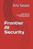 Frontier AI Security: Power, Risk, and Responsibility in the Age of Delegated Agency