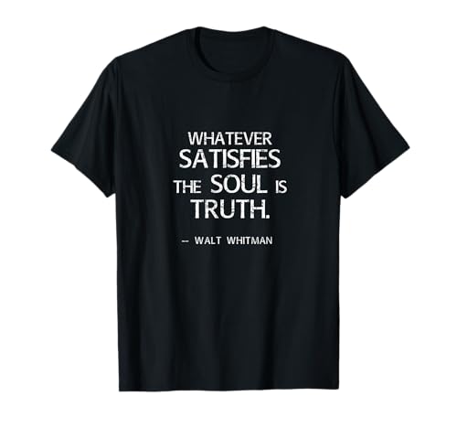 Image of Whatever Satisfies The Soul is The Truth - Walt Whitman T-Shirt