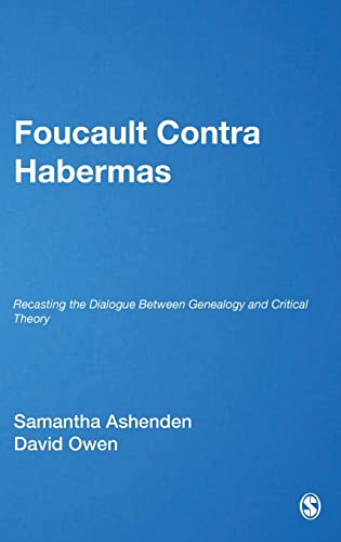 Foucault Contra Habermas: Recasting the Dialogue between Genealogy and Critical Theory (Philosophy and Social Criticism)