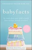 Baby Facts: The Truth about Your Child's Health from Newborn through Preschool