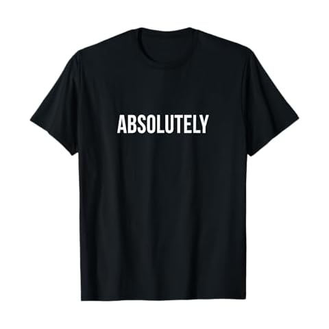 Absolutely - T-Shirt Cover