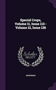 Hardcover Special Crops, Volume 11, Issue 113 - Volume 12, Issue 136 Book