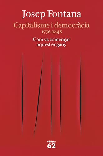 Capitalisme i democràcia: 1756-1848 Com va començar aquest engany (Llibres a l'Abast) (Catalan Edition)