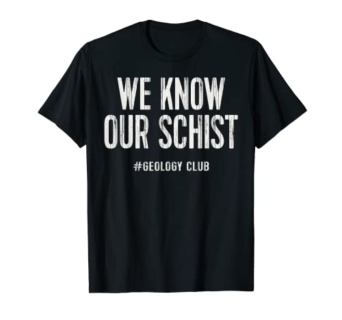 Funny Geology Know Our Schist Geology Club Geologist Camiseta