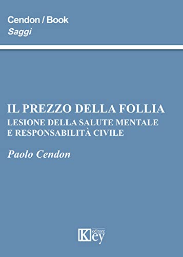 Il Prezzo Della Follia. Lesione Della Salute Mentale E Responsabilità Civile