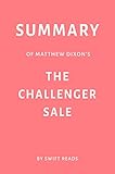 Summary of Matthew Dixon’s The Challenger Sale by Swift Reads