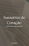 Sussurros do Coração: aquilo que a mente quer traduzir
