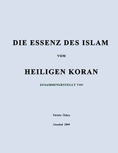 DIE ESSENZ DES ISLAM vom HEILIGEN KORAN (German Edition)