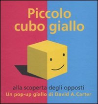 Piccolo cubo giallo alla scoperta degli opposti. Libro pop-up. Ediz. illustrata Piccolo cubo giallo alla scoperta degli opposti. Libro pop-up. Ediz. illustrata