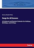 Songs for All Seasons: A Scriptural and Poetical Calendar for Holidays, Birthdays, and All Days