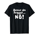 Bevor du fragst nö Spruch Lustig
