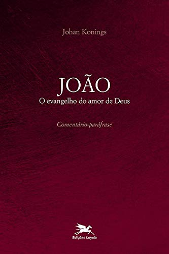 João: O evangelho do Amor de Deus - Comentário paráfrase