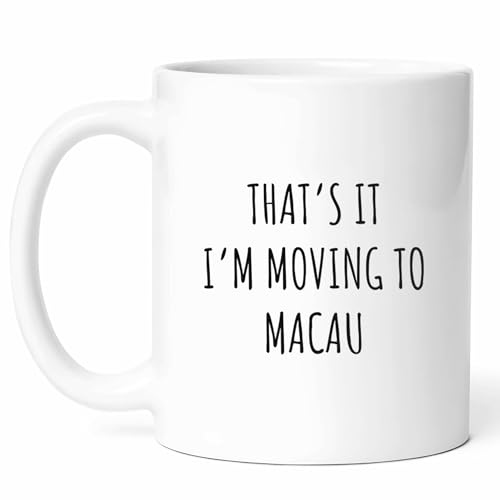 That's It I'm Moving To Macau Mug - Special Destination Coffee Cup - Adventure Seeker Funny Gift From - Travel Enthusiast Tea Mugs - Asian City Cups - 11 Oz Ceramic Gifts For Residents, Birthday, Him