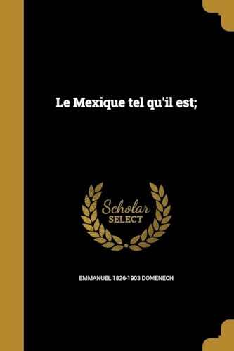 Le Mexique tel qu'il est; (French Edition)