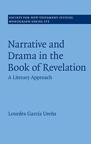 Narrative and Drama in the Book of Revelation: A Literary Approach (Society for New Testament Studies Monograph Series 175)