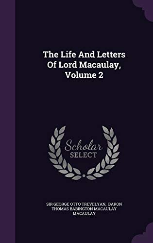 The Life And Letters Of Lord Macaulay, Volume 2 1343389550 Book Cover