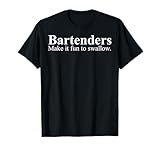 Bartender Make It Fun To Swallow T-Shirt