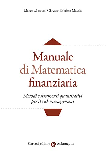 Manuale di matematica finanziaria. Metodi e strumenti quantitativi per il risk management