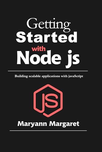 Getting Started With Node JS: Building scalable applications with JavaScript