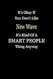  It\'s Okay If You Don\'t Like New Wave It\'s Kind Of A Smart People Thing Anyway: Blank Lined Notebook Journal Gift Idea