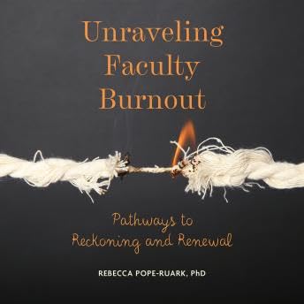 Unraveling Faculty Burnout: Pathways to Reckoning and Renewal - Rebecca Pope-Ruark copertina