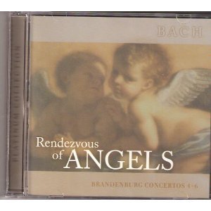 Rendezvous of Angels: Brandenburg Concertos 4-6 [Audio CD] Bach