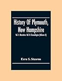 History Of Plymouth, New Hampshire; Vol. I. Narrative- Vol. Ii. Genealogies (Volume Ii)
