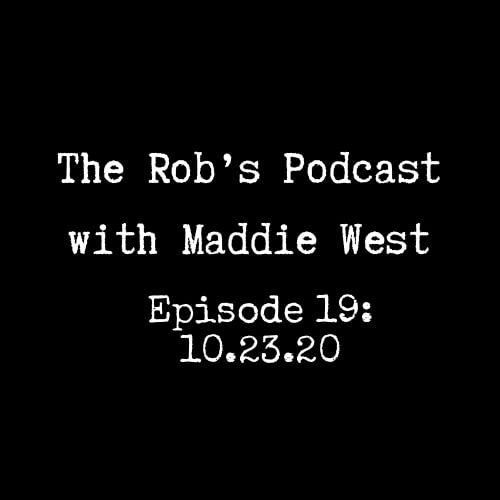 The Rob's Podcast With Maddie West - 10.23.20
