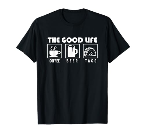 Taco Lover - The Good Life - Café Cerveza Taco Camiseta