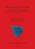 Persepolis West (Fars, Iran): Report on the field work carried out by the Iranian-Italian Joint Archaeological Mission in 2008-2009 (BAR International)