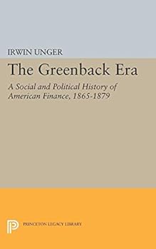 Paperback The Greenback Era: A Social and Political History of American Finance 1865-1879 Book