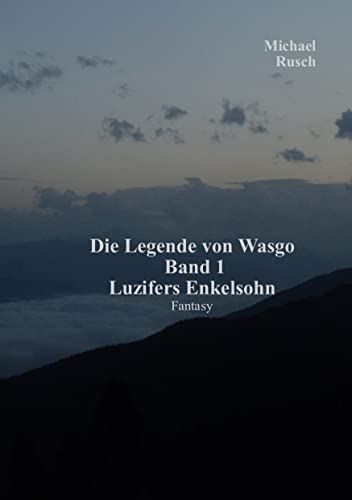 Die Legende von Wasgo Band 1: Luzifers Enkelsohn (German Edition) - Rusch, Michael