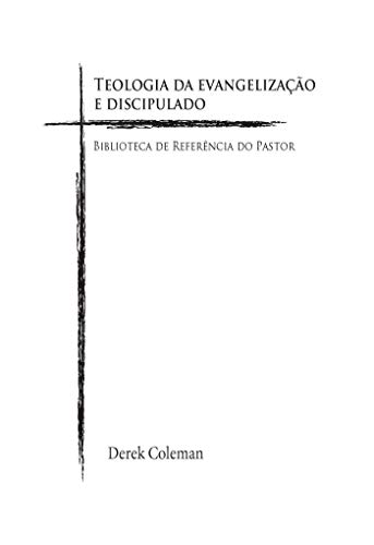 Teologia da Evangelização e Discipulado (Biblioteca De Referencia Do Pastor Livro 5)
