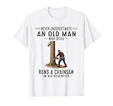 Never Underestimate an Old Man Who Still Runs A Chainsaw T-Shirt