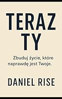 Teraz Ty: Zbuduj zycie, które naprawde jest Twoje (Polish Edition) B0F67GCFTS Book Cover