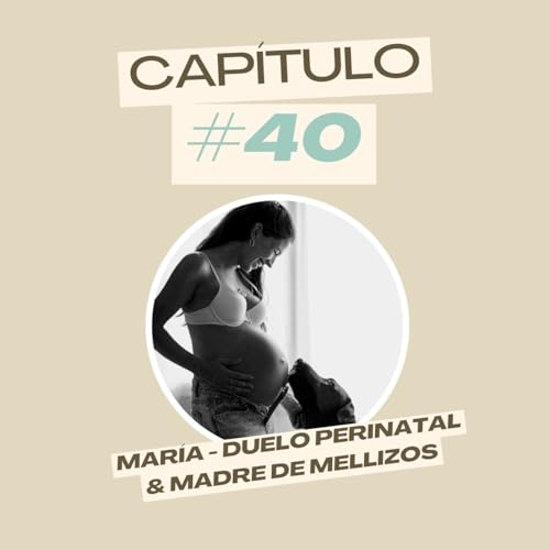 #40 María - Duelo perinatal & Madre de mellizos copertina