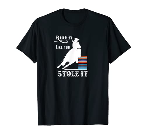 Barril Racing Ride It Like You Robó It Serape Camiseta