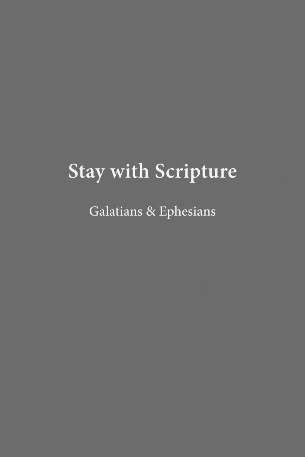 Galatians & Ephesians: Freedom & Unity (Stay with Scripture)