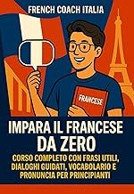 Discover Audiobook Impara il Francese da Zero: Corso Completo con Frasi Utili, Dialoghi Guidati, Vocabolario e Pronuncia per Principianti: Con esempi reali, esercizi pratici e trascrizione fonetica (Italian Edition) Unabridged Insights High Quality Editor's Choice