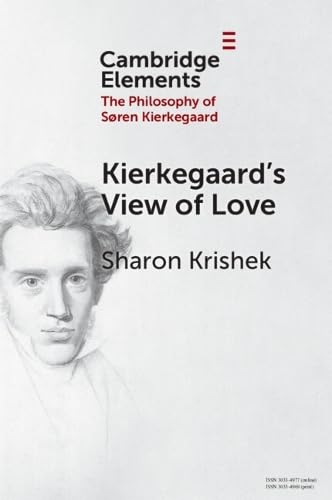 Kierkegaard’s View of Love (Elements in the Philosophy of S?ren Kierkegaard)