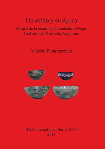 Un Estilo Y Su Epoca: El Caso de la Ceramica Famabalasto Negro Grabado del Noroeste Argentino: 2243