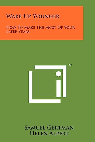 Wake Up Younger: How to Make the Most of Your Later Years