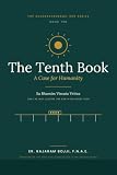 The Tenth Book: À Case for Humanity. (Creation of abundance of energy , high speed transportation conserving land transforming economies free from fossil fuels.)