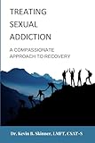 Treating Sexual Addiction: A Compassionate Approach to Recovery