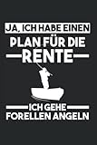 Ja, Ich Habe Einen Plan Für Die Rente Ich Gehe Forellen Angeln: Angeln Angler Fischer Notizbuch Tagebuch Liniert 6X9 Zoll Notizheft Planer Geschenk