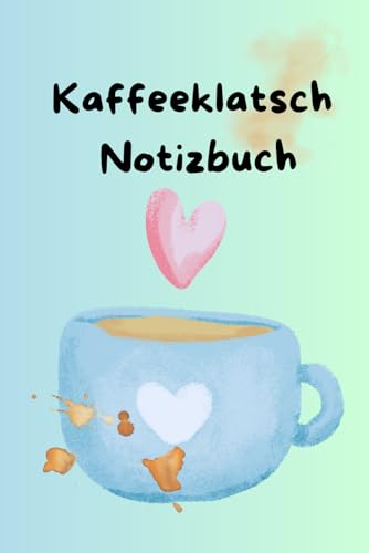 Kaffeeklatsch Notizbuch: Notizbuch für Kaffeeliebhaber mit Sprüchen, Ausmalbildern & viel Platz für Gedanken, Spielrunden & kreative Kaffeepausen