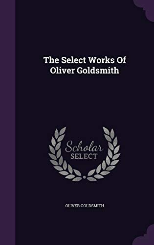 The Select Works Of Oliver Goldsmith 1343411769 Book Cover